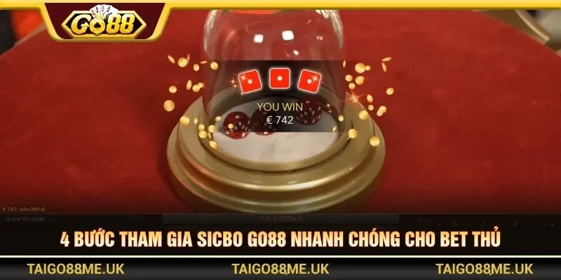 4 bước tham gia Sicbo Go88 nhanh chóng cho bet thủ