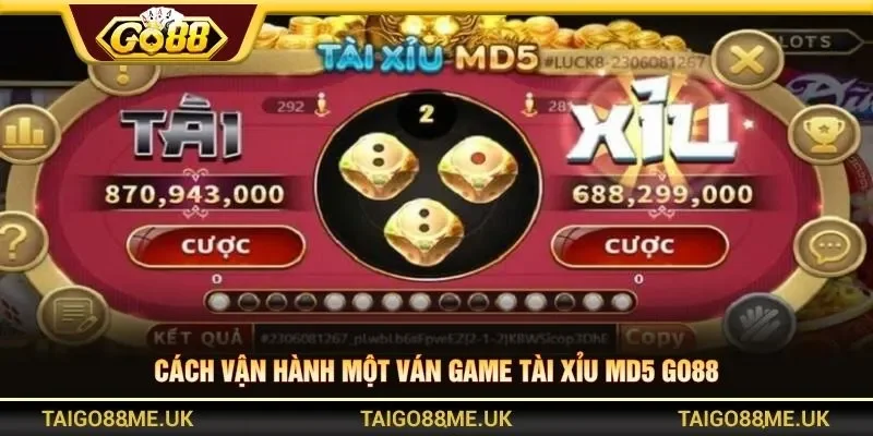 Cách vận hành một ván game tài xỉu MD5 Go88
