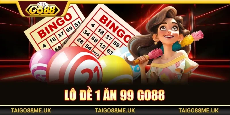 Lô Đề 1 Ăn 99 Go88 – Hình Thức Chơi Được Ưa Chuộng