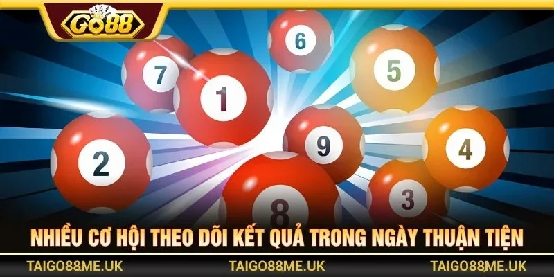 Nhiều cơ hội theo dõi kết quả trong ngày thuận tiện