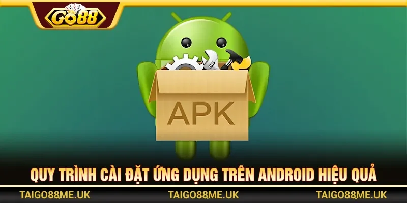 Quy trình cài đặt dễ thực hiện cho hệ điều hành Android