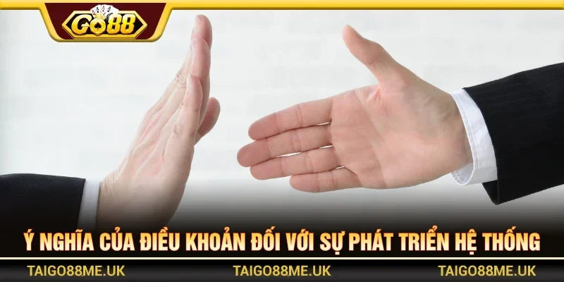 Ý nghĩa của điều khoản đối với phát triển hệ thống